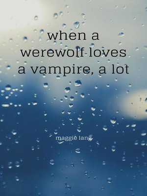 cover image of When a Werewolf Loves a Vampire, a Lot